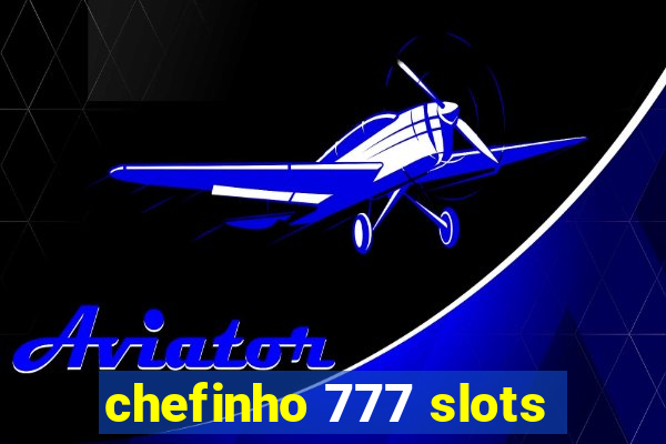 chefinho 777 slots